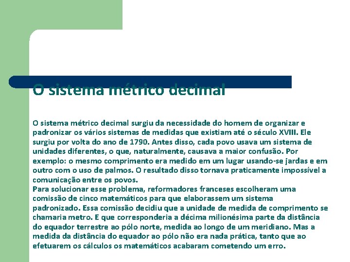 O sistema métrico decimal surgiu da necessidade do homem de organizar e padronizar os