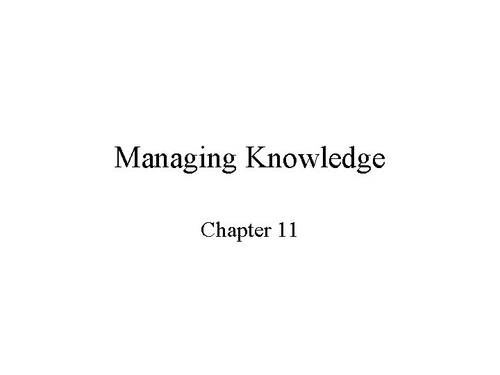 Managing Knowledge Chapter 11 