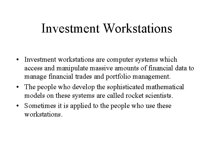 Investment Workstations • Investment workstations are computer systems which access and manipulate massive amounts