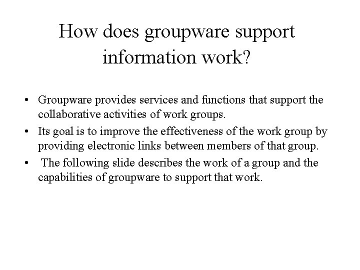 How does groupware support information work? • Groupware provides services and functions that support