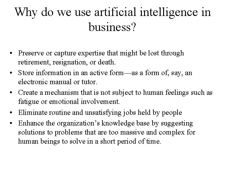 Why do we use artificial intelligence in business? • Preserve or capture expertise that