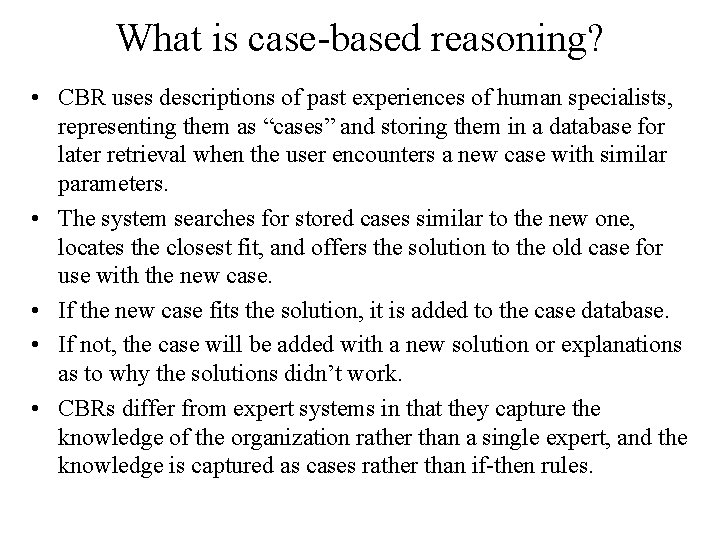 What is case-based reasoning? • CBR uses descriptions of past experiences of human specialists,