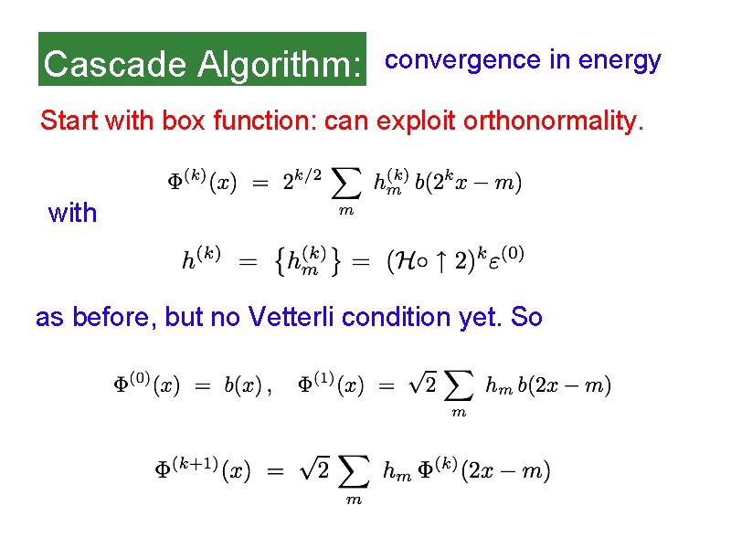 Cascade Algorithm: convergence in energy Start with box function: can exploit orthonormality. with as
