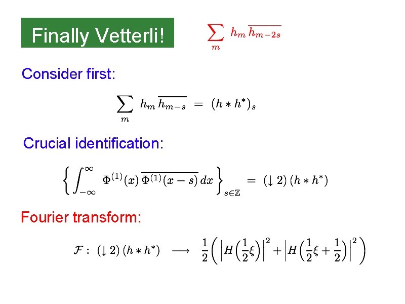 Finally Vetterli! Consider first: Crucial identification: Fourier transform: 