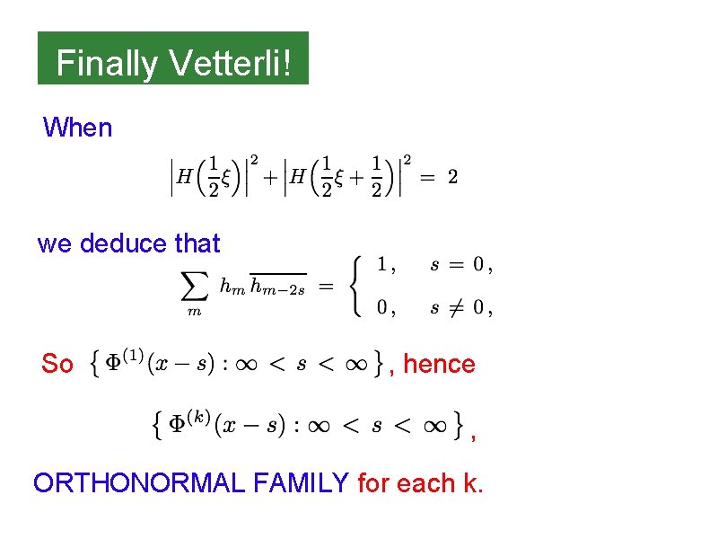 Finally Vetterli! When we deduce that So , hence , ORTHONORMAL FAMILY for each