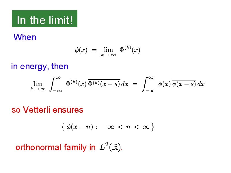 In the limit! When in energy, then so Vetterli ensures orthonormal family in .