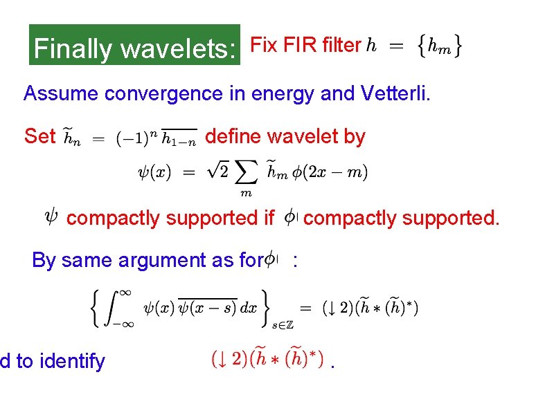 Finally wavelets: Fix FIR filter Assume convergence in energy and Vetterli. Set define wavelet