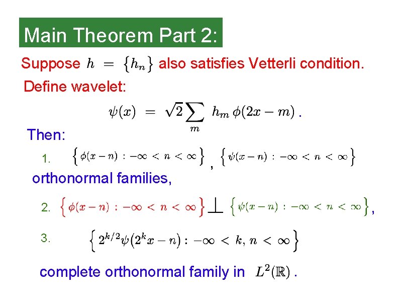 Main Theorem Part 2: Suppose also satisfies Vetterli condition. Define wavelet: . Then: 1.