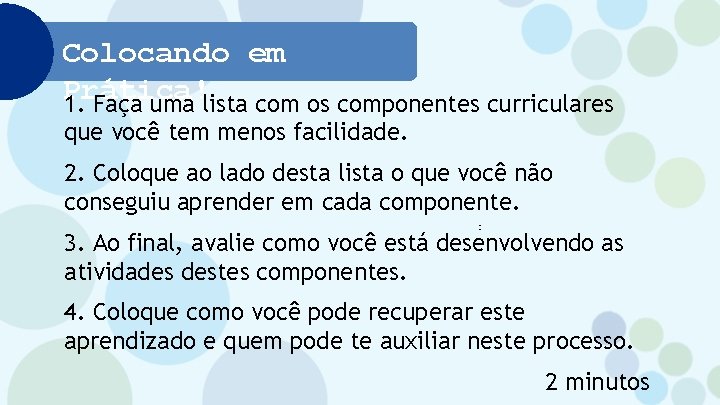 Colocando em Prática! 1. Faça uma lista com os componentes curriculares que você tem