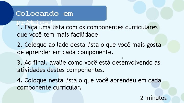 Colocando em Prática! 1. Faça uma lista com os componentes curriculares que você tem