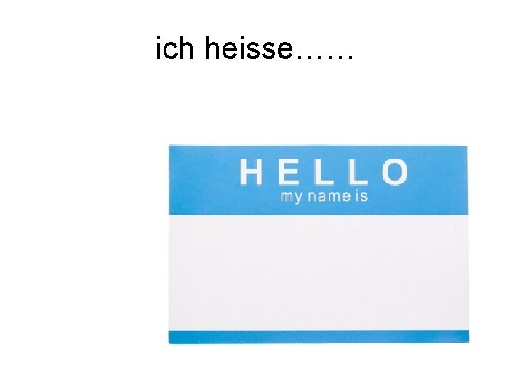 ich heisse…… 