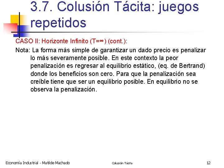 3. 7. Colusión Tácita: juegos repetidos CASO II: Horizonte Infinito (T=∞) (cont. ): Nota: