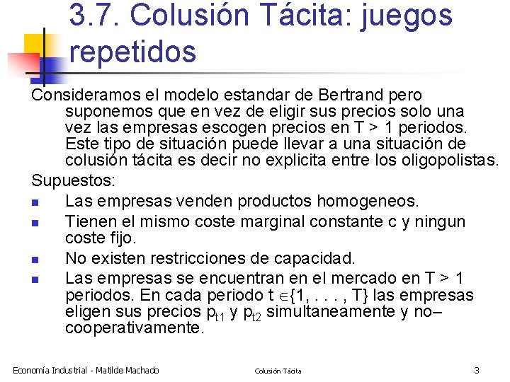 3. 7. Colusión Tácita: juegos repetidos Consideramos el modelo estandar de Bertrand pero suponemos