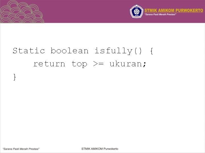 Static boolean isfully() { return top >= ukuran; } 