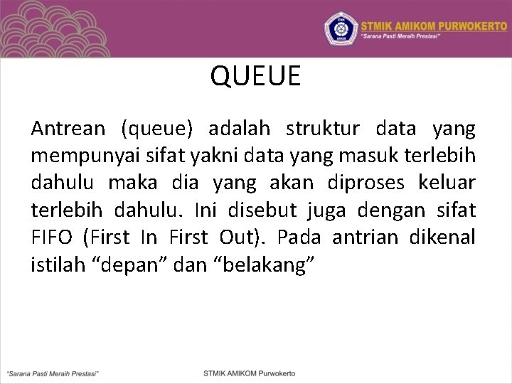 QUEUE Antrean (queue) adalah struktur data yang mempunyai sifat yakni data yang masuk terlebih
