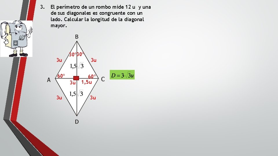 3. El perímetro de un rombo mide 12 u y una de sus diagonales