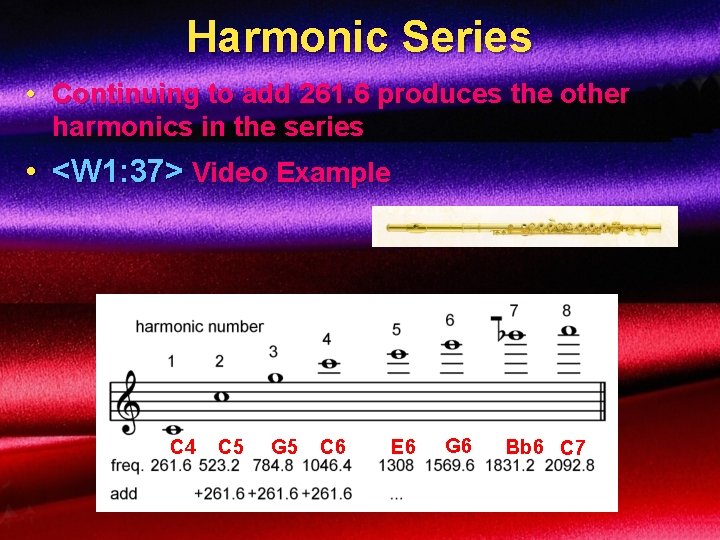 Harmonic Series • Continuing to add 261. 6 produces the other harmonics in the