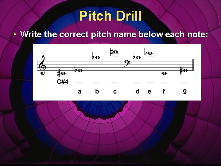 Pitch Drill • Write the correct pitch name below each note: 