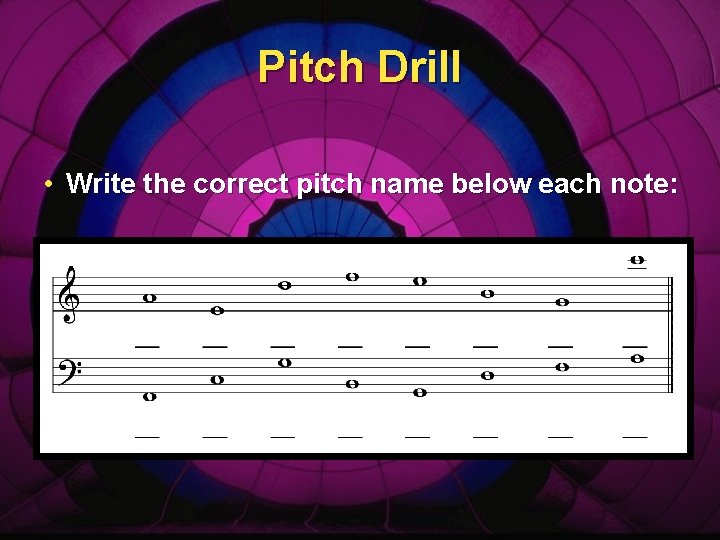 Pitch Drill • Write the correct pitch name below each note: 