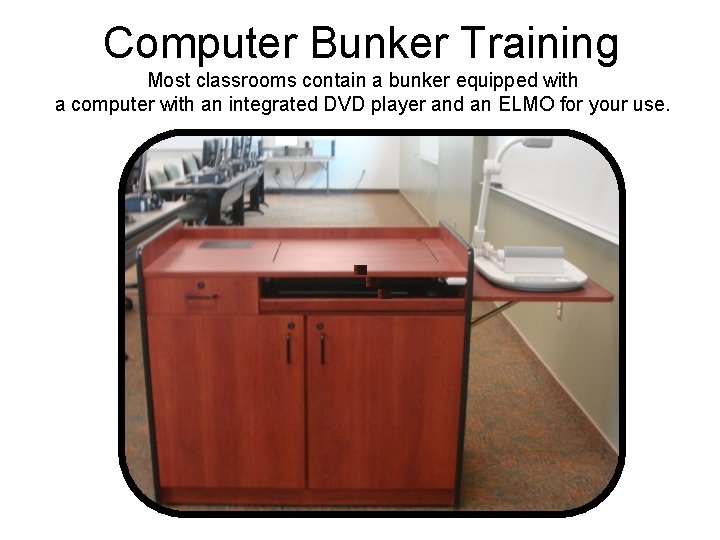 Computer Bunker Training Most classrooms contain a bunker equipped with a computer with an