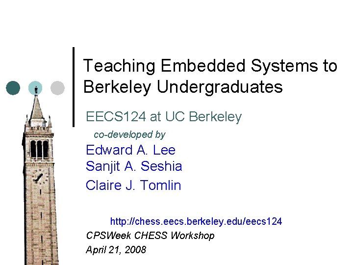 Teaching Embedded Systems to Berkeley Undergraduates EECS 124 at UC Berkeley co-developed by Edward