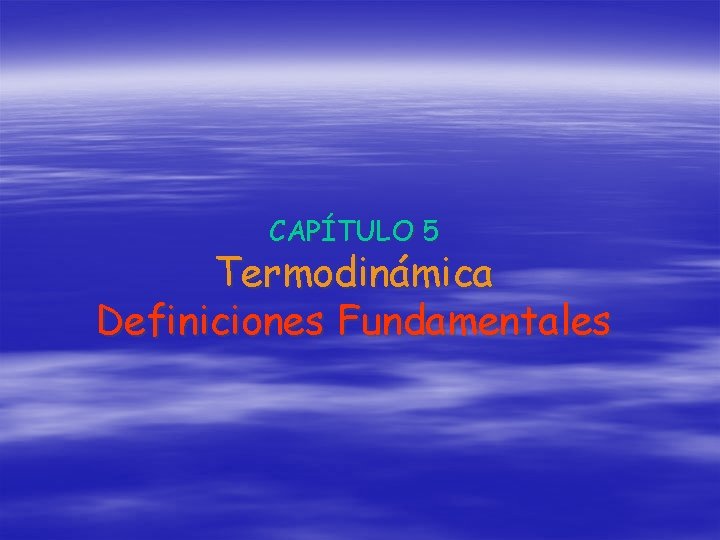 CAPÍTULO 5 Termodinámica Definiciones Fundamentales 