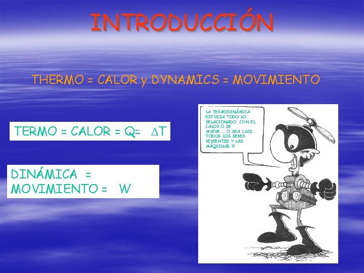 INTRODUCCIÓN THERMO = CALOR y DYNAMICS = MOVIMIENTO TERMO = CALOR = Q= DT
