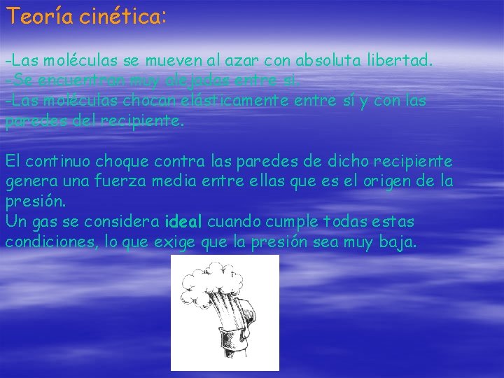 Teoría cinética: -Las moléculas se mueven al azar con absoluta libertad. -Se encuentran muy