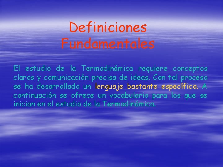 Definiciones Fundamentales El estudio de la Termodinámica requiere conceptos claros y comunicación precisa de