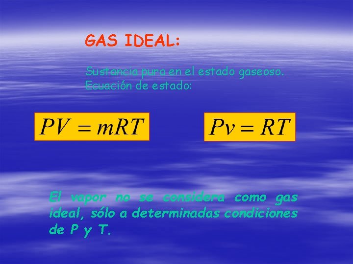 GAS IDEAL: Sustancia pura en el estado gaseoso. Ecuación de estado: El vapor no