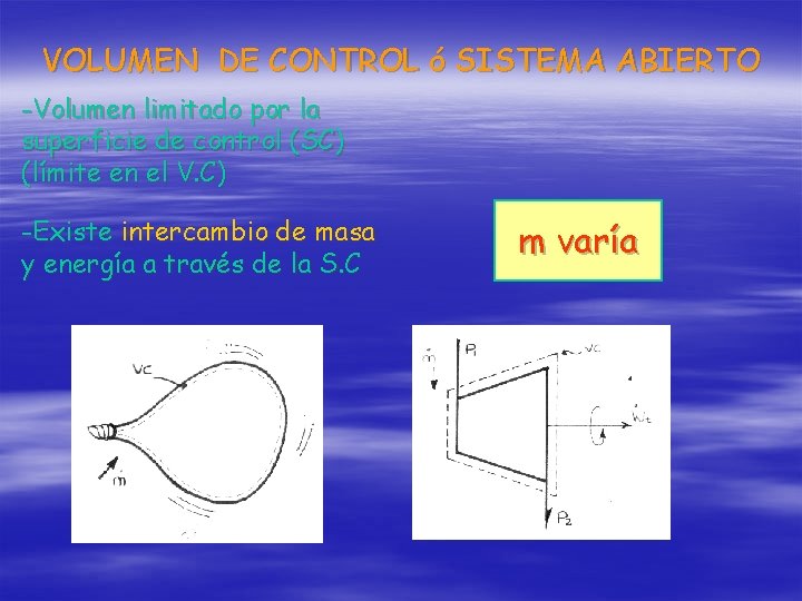 VOLUMEN DE CONTROL ó SISTEMA ABIERTO -Volumen limitado por la superficie de control (SC)