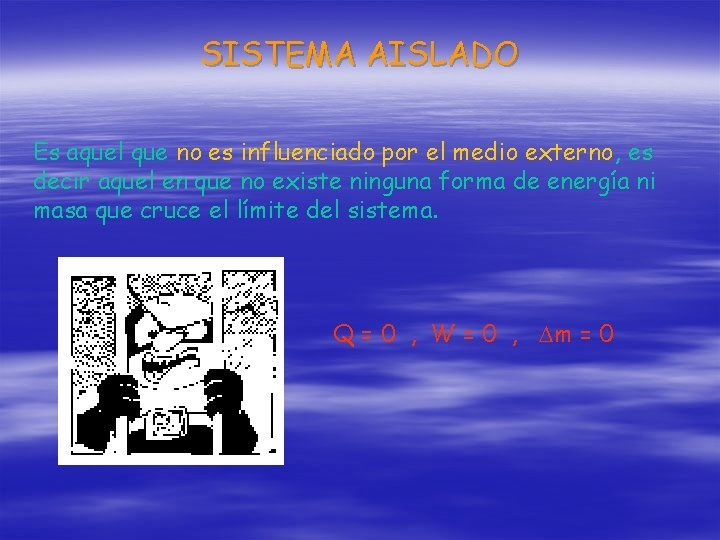 SISTEMA AISLADO Es aquel que no es influenciado por el medio externo, es decir