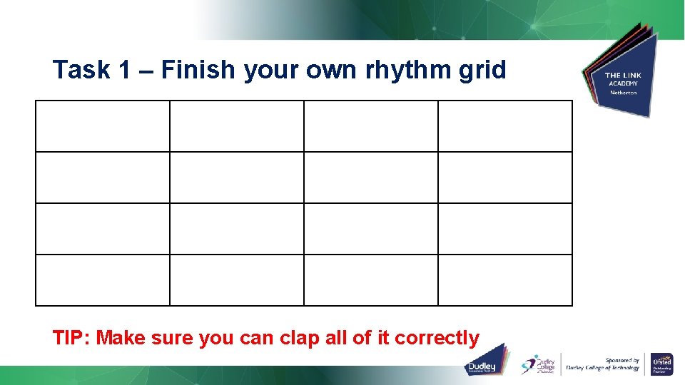 Task 1 – Finish your own rhythm grid TIP: Make sure you can clap Task 1 – Finish your own rhythm grid TIP: Make sure you can clap