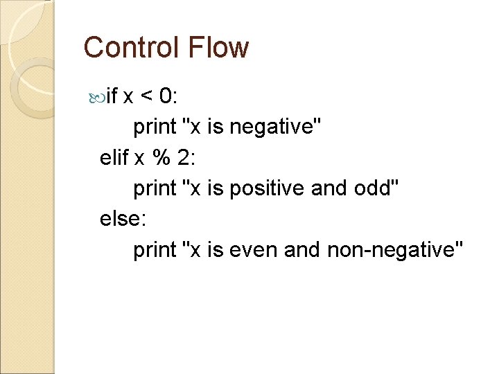Control Flow if x < 0: print "x is negative" elif x % 2: