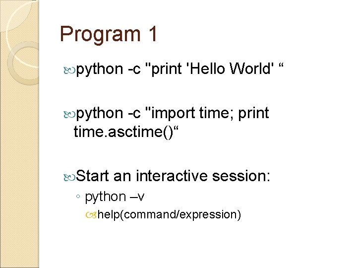 Program 1 python -c "print 'Hello World' “ python -c "import time; print time.