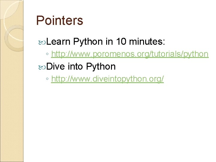Pointers Learn Python in 10 minutes: ◦ http: //www. poromenos. org/tutorials/python Dive into Python
