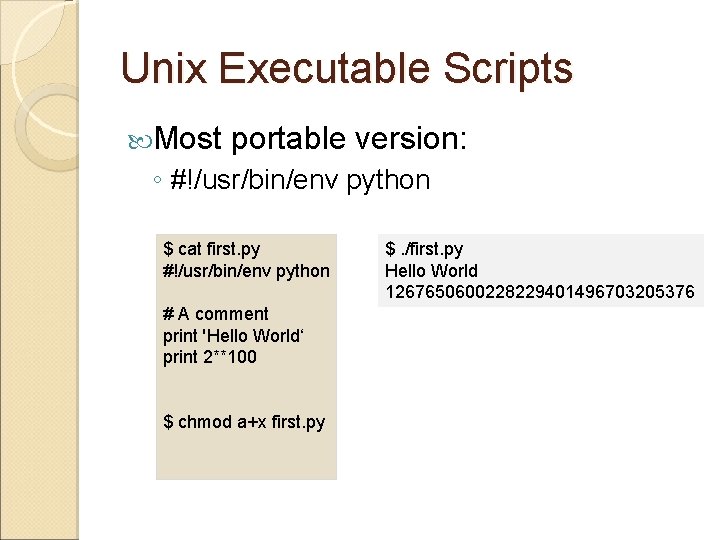 Unix Executable Scripts Most portable version: ◦ #!/usr/bin/env python $ cat first. py #!/usr/bin/env