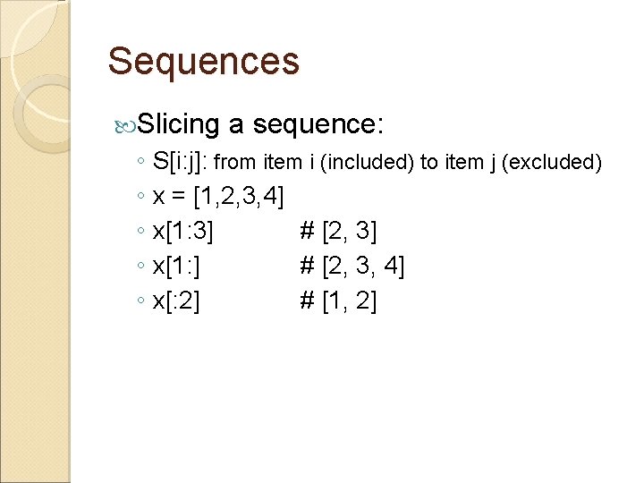 Sequences Slicing a sequence: ◦ S[i: j]: from item i (included) to item j