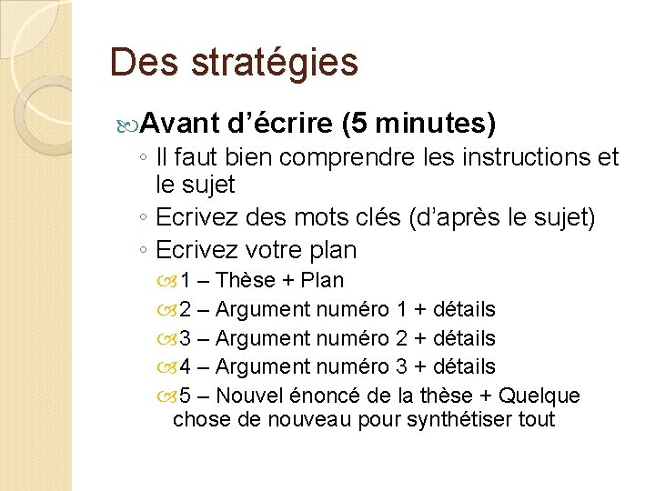 Des stratégies Avant d’écrire (5 minutes) ◦ Il faut bien comprendre les instructions et