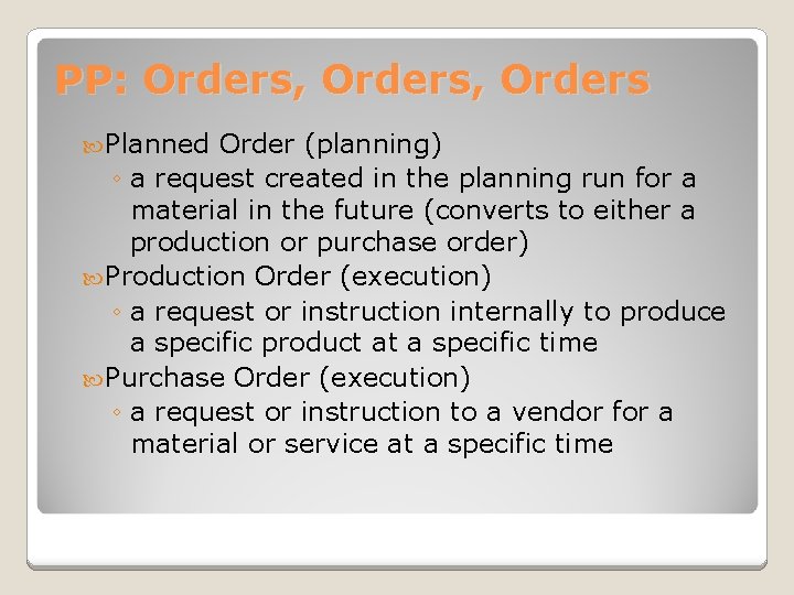 PP: Orders, Orders Planned Order (planning) ◦ a request created in the planning run