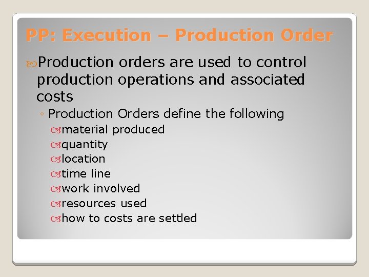 PP: Execution – Production Order Production orders are used to control production operations and