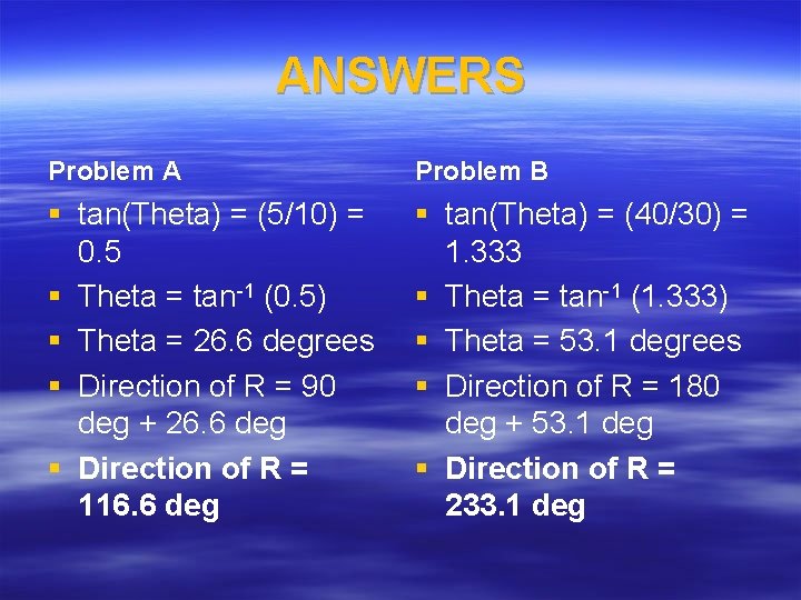 ANSWERS Problem A Problem B § tan(Theta) = (5/10) = 0. 5 § Theta