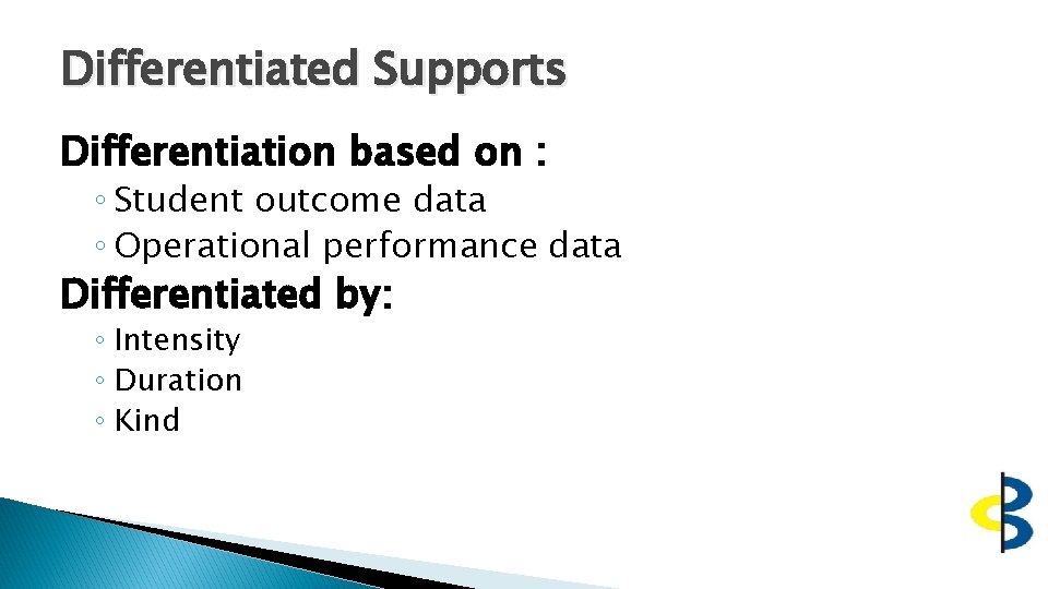 Differentiated Supports Differentiation based on : ◦ Student outcome data ◦ Operational performance data