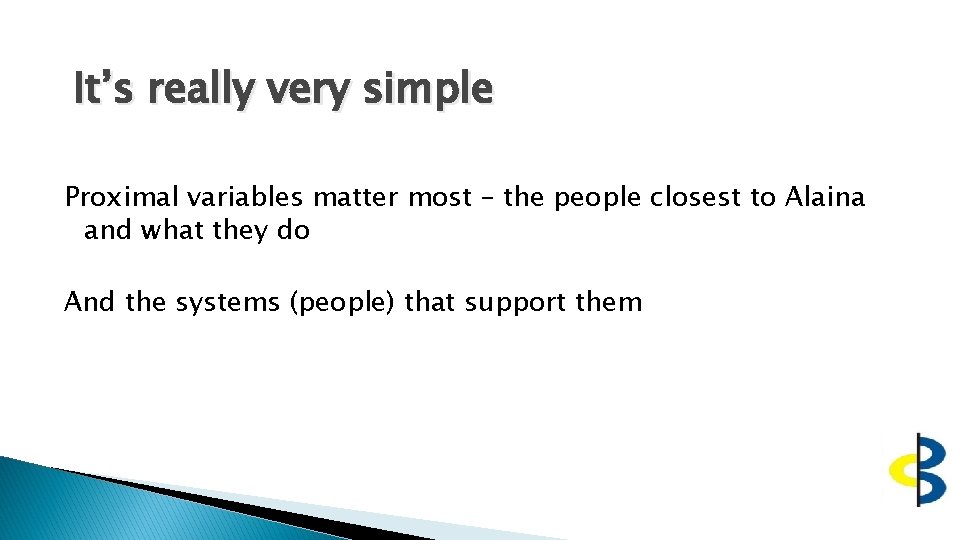 It’s really very simple Proximal variables matter most – the people closest to Alaina