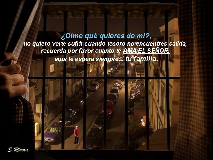 ¿Dime qué quieres de mí? , no quiero verte sufrir cuando tesoro no encuentres