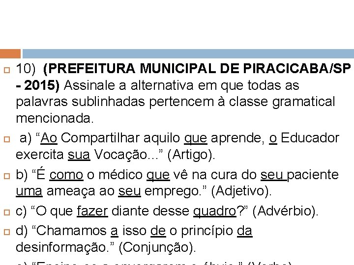  10) (PREFEITURA MUNICIPAL DE PIRACICABA/SP - 2015) Assinale a alternativa em que todas