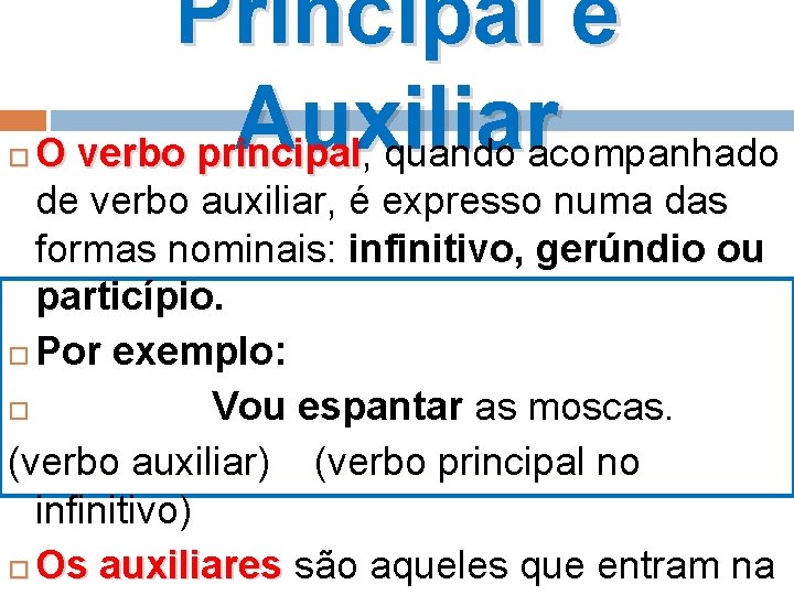  Principal e Auxiliar O verbo principal, quando acompanhado O verbo principal de verbo