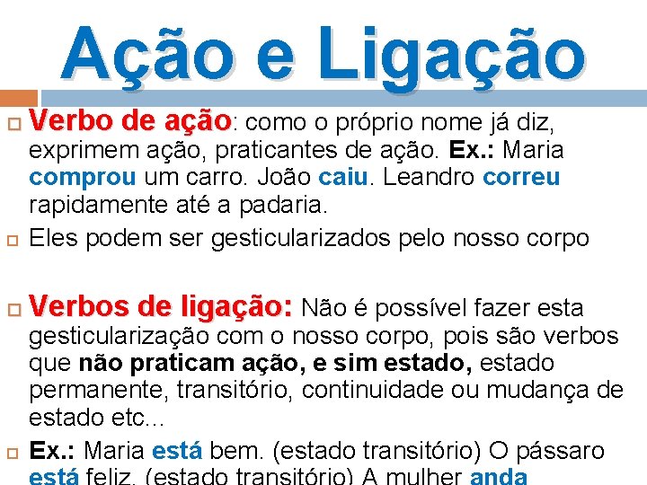 Ação e Ligação Verbo de ação: como o próprio nome já diz, exprimem ação,