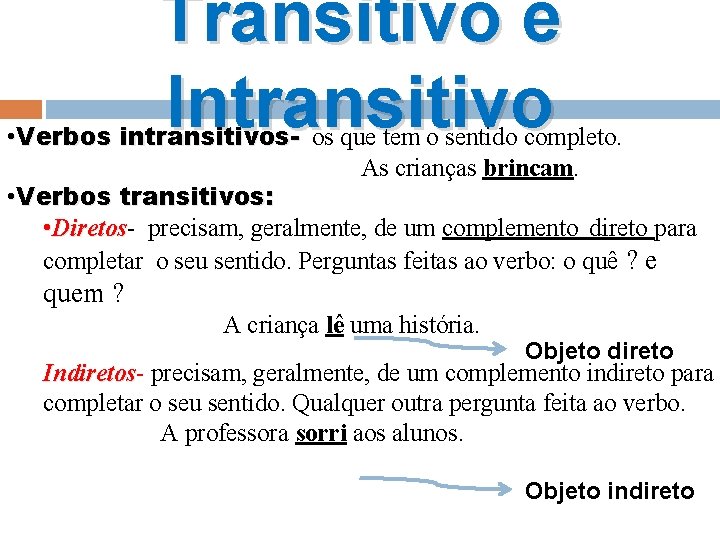 Transitivo e Intransitivo • Verbos intransitivos- os que tem o sentido completo. As crianças