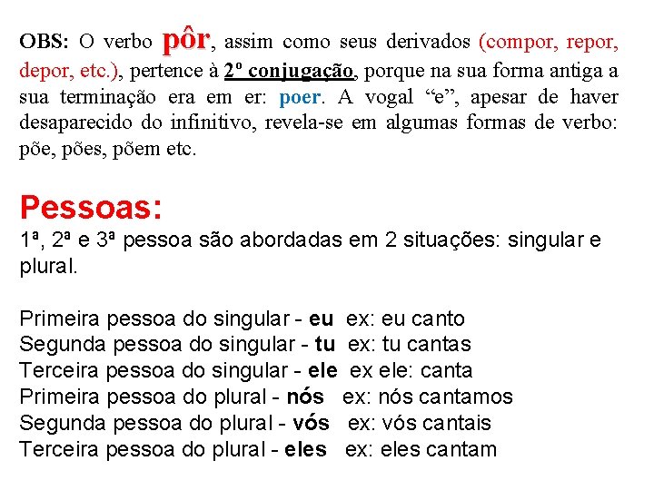 OBS: O verbo pôr, assim como seus derivados (compor, repor, depor, etc. ), pertence